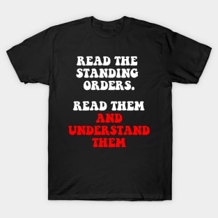 Standing Orders. Read Them And Understand Them T-Shirt